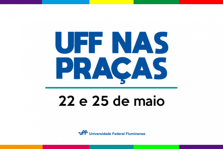 UFF nas praças - 22 e 25 de maio