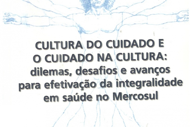 Cultura do cuidado e o cuidado na cultura: dilemas, desafios e avanços para efetivação da integralidade em saúde no Mercosul
