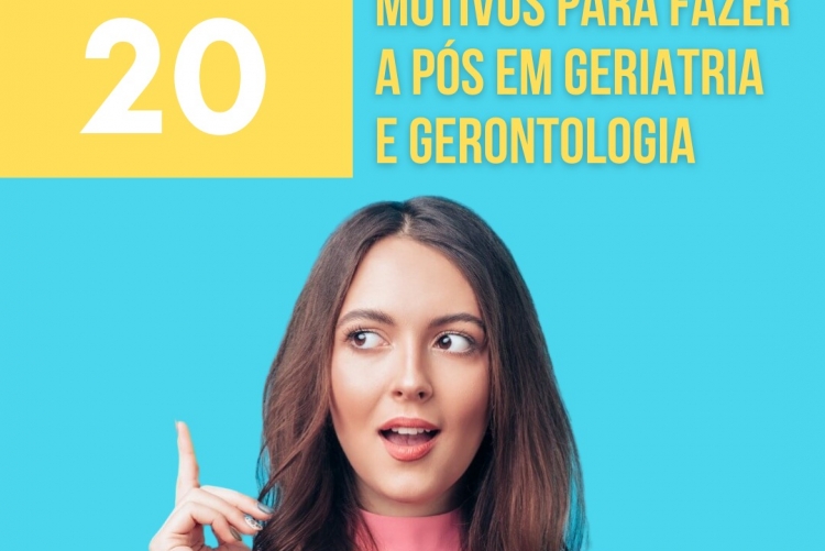 20 motivos para fazer a pós em geriatria e gerontologia