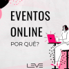 Desenho de mulher digitando em laptop. No centro as palavras: "Eventos online. Por que?"